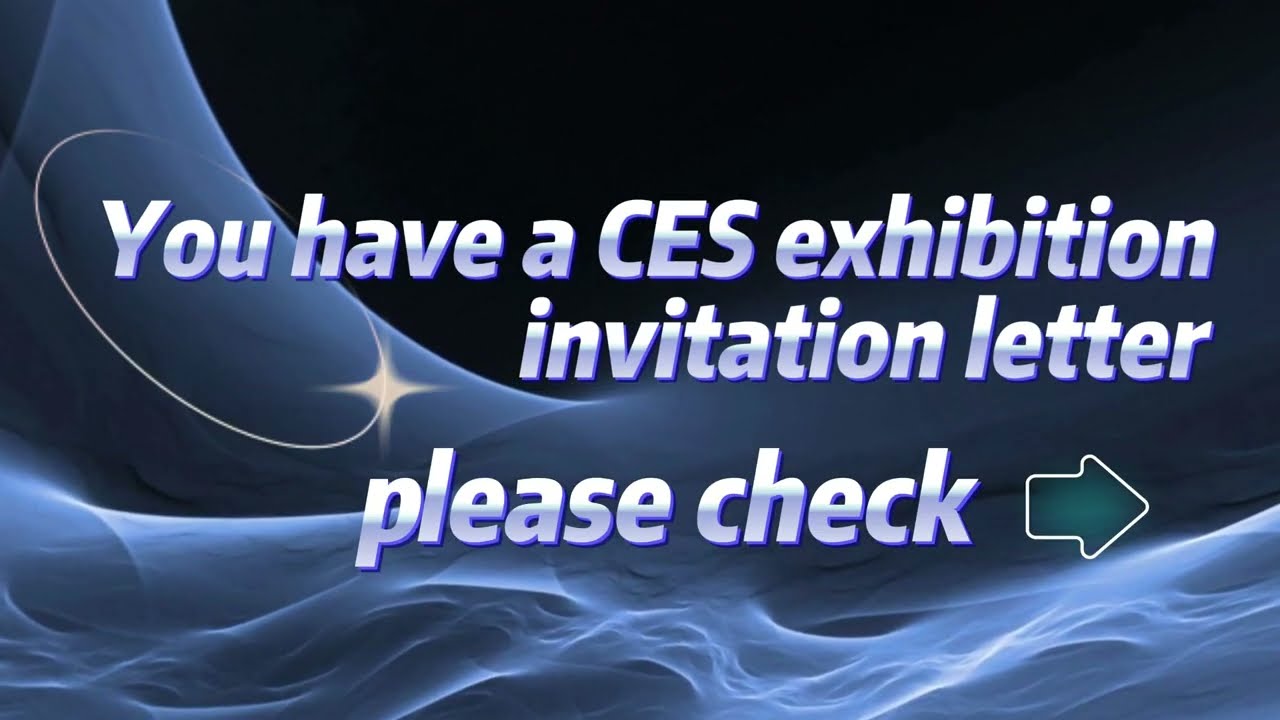 @Everyone, you have an invitation letter to the CES exhibition, please check it！